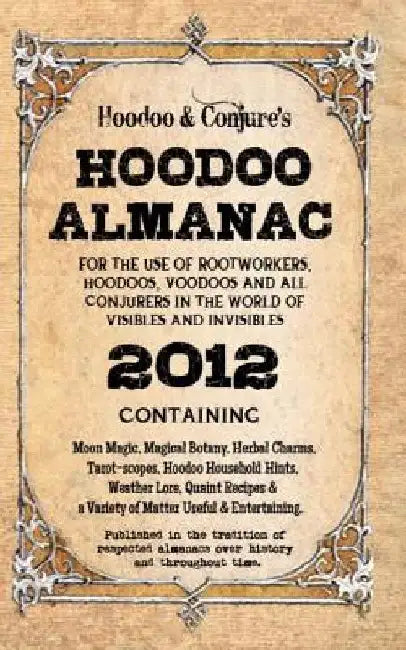 Hoodoo Almanac 2012: For the Use of Rootworkers, Hoodoos, Voodoos and All Conjurers in the World of Visibles and Invisibles by Carolina Dean