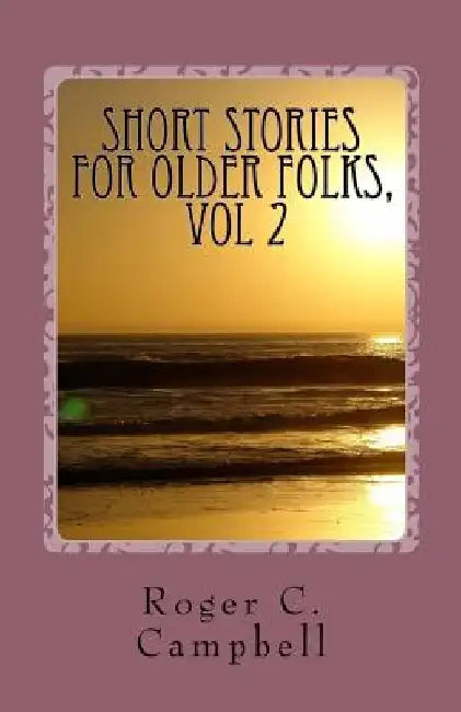 Short Stories for Older Folks by Roger C. Campbell