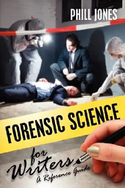 Forensic Science for Writers by Phill Jones