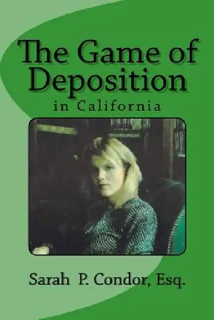 The Game of Deposition by Sarah Patricia Condor Esq