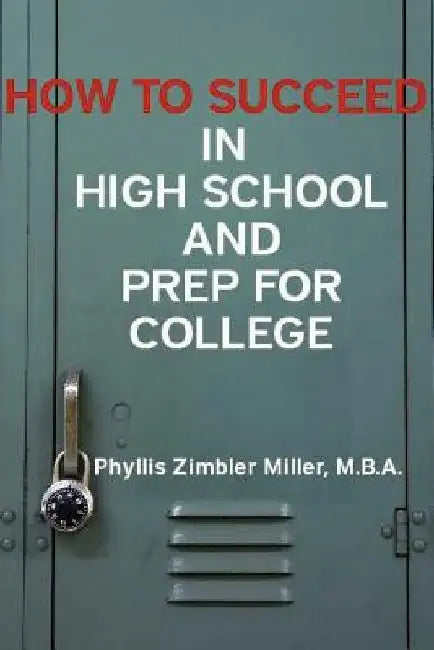 How to Succeed in High School and Prep for College by Phyllis Zimbler Miller