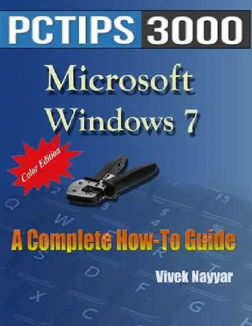 Microsoft Windows 7: A Complete How-To Guide (Color Edition) by Vivek Nayyar