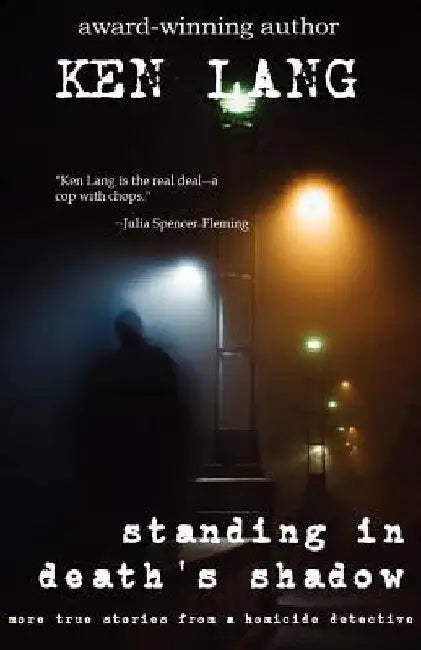 Standing In Death's Shadow: More True Stories from a Homicide Detective by Ken Lang