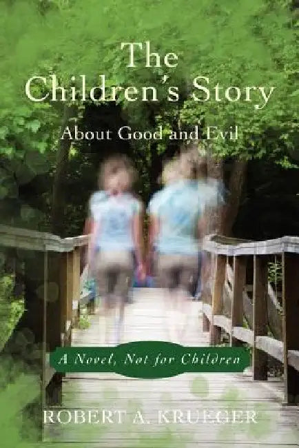 The Children's Story: A Novel, Not for Children by Robert A. Krueger