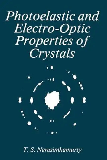Photoelastic and Electro-Optic Properties of Crystals by T. S. Narasimhamurty