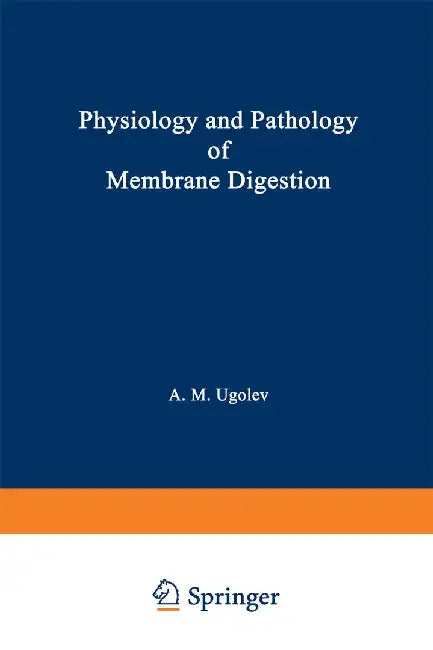 Physiology and Pathology of Membrane Digestion by A. M. Ugolev