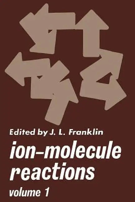 Ion-Molecule Reactions: Volume 1 by J. Franklin