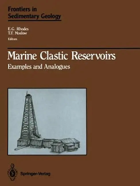 Marine Clastic Reservoirs: Examples and Analogues by E. G. Rhodes
