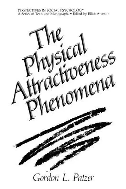 The Physical Attractiveness Phenomena by Gordon L. Patzer