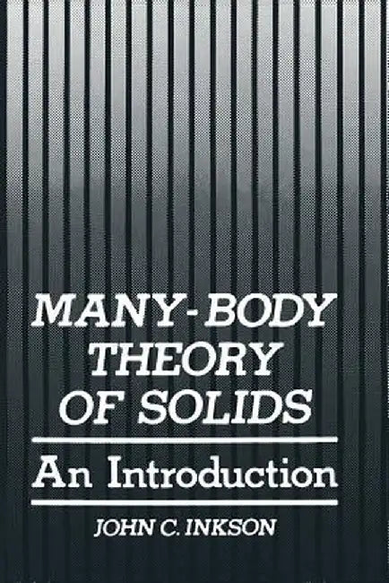 Many-Body Theory of Solids: An Introduction by John C. Inkson