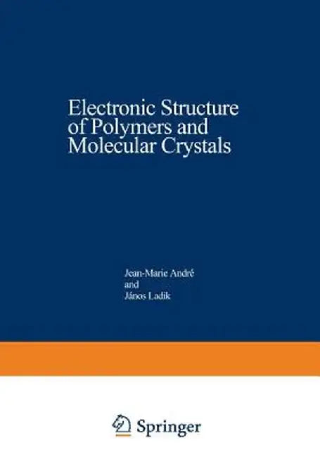 Electronic Structure of Polymers and Molecular Crystals by Jean-Marie André