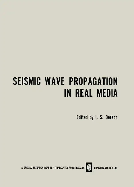 Seismic Wave Propagation in Real Media: Modeli Real'nykh Sred I Seismicheskie Volnovye Polya / Модели Рk by S. Berzon