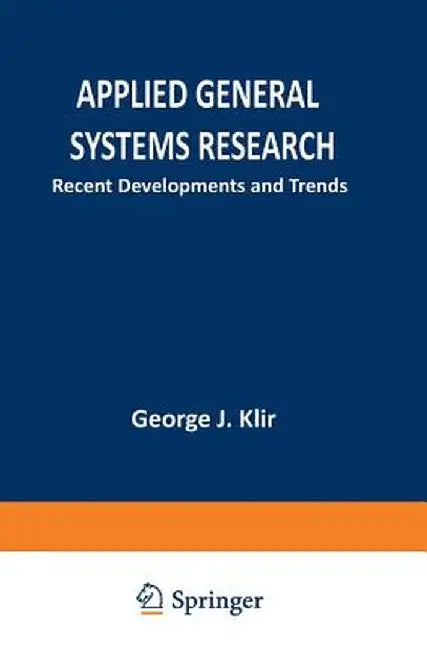 Applied General Systems Research: Recent Developments and Trends by G. Klir