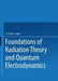 Foundations of Radiation Theory and Quantum Electrodynamics by Asim Barut