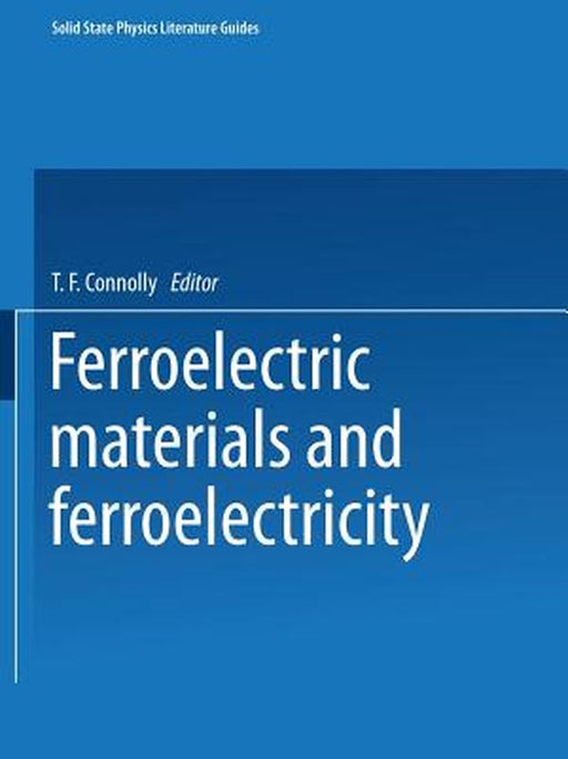Ferroelectric Materials and Ferroelectricity by T. F. Connolly