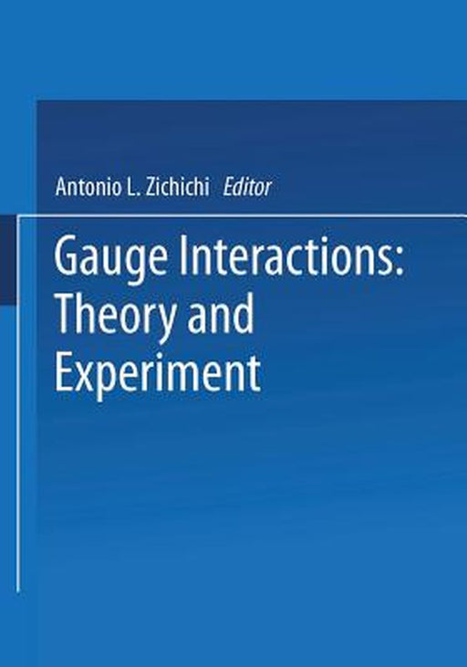 Gauge Interactions: Theory and Experiment by Antonio L. Zichichi