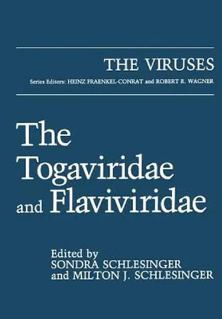 The Togaviridae and Flaviviridae by Sondra Schlesinger