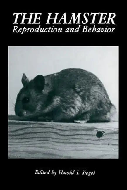 The Hamster: Reproduction and Behavior by H. I. Siegel
