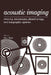 Acoustic Imaging: Cameras, Microscopes, Phased Arrays, and Holographic Systems by Glen Wade