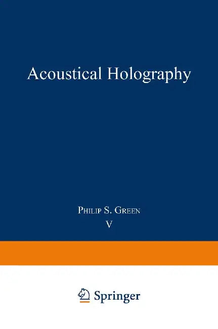 Acoustical Holography: Volume 5 by Philip Green