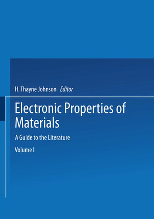 Electronic Properties of Materials: A Guide to the Literature by H. Thayne Johnson