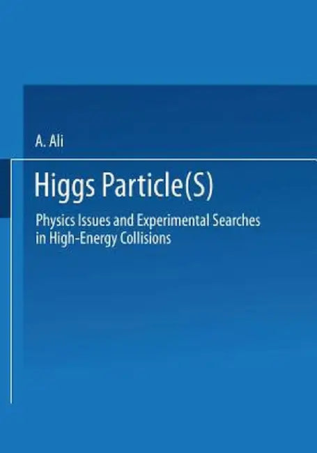Higgs Particle(s): Physics Issues and Experimental Searches in High-Energy Collisions by A. Ali