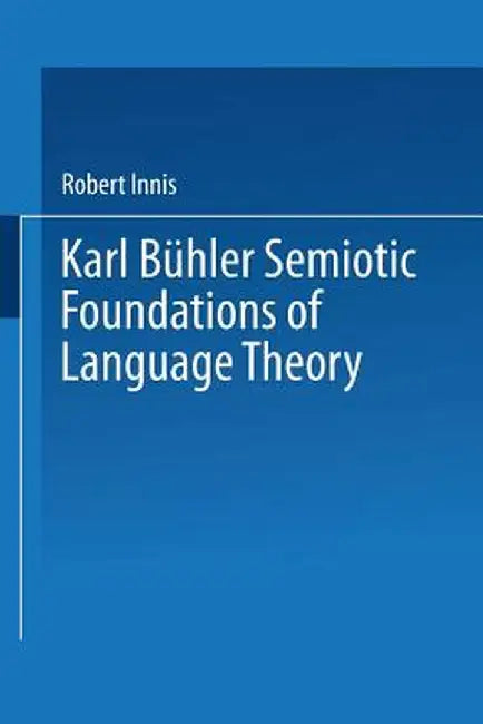 Karl Bühler Semiotic Foundations of Language Theory by Robert Innis