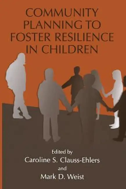 Community Planning to Foster Resilience in Children by Caroline S. Clauss-Ehlers