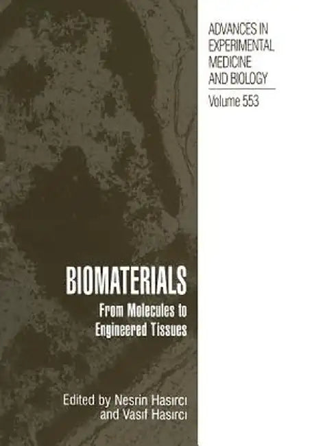 Biomaterials: From Molecules to Engineered Tissue by Nesrin Hasirci