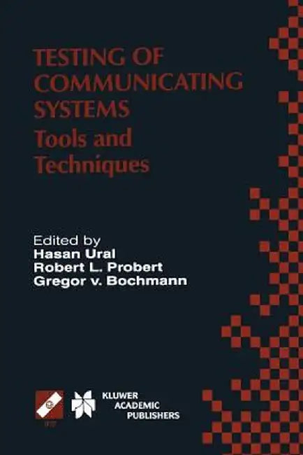 Testing of Communicating Systems: Tools and Techniques. Ifip Tc6/Wg6.1 13th International Conference on Testing of Communicating Systems (Testcom 2000 by Hasan Ural