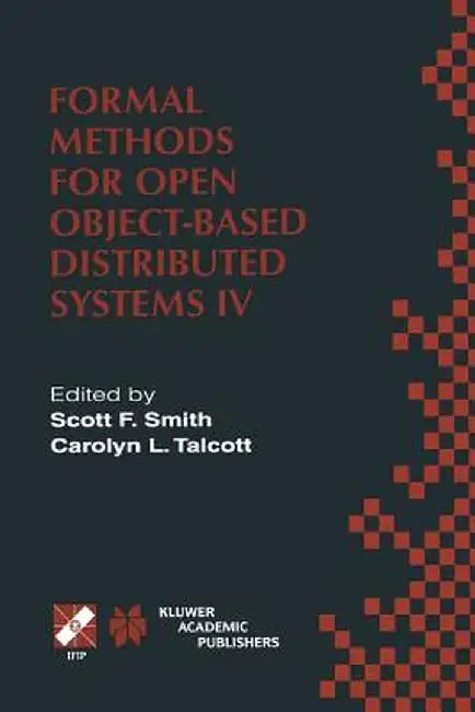 Formal Methods for Open Object-Based Distributed Systems IV: Ifip Tc6/Wg6.1. Fourth International Conference on Formal Methods for Open Object-Based D by Scott F. Smith