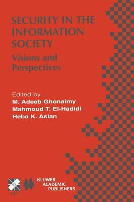 Security in the Information Society: Visions and Perspectives by M. Adeeb Ghonaimy