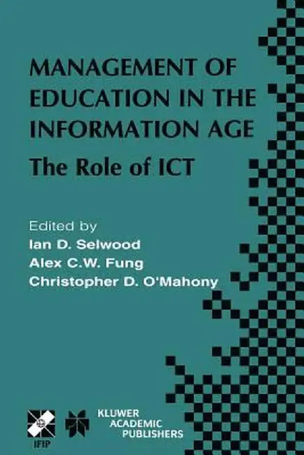 Management of Education in the Information Age: The Role of ICT by Ian D. Selwood