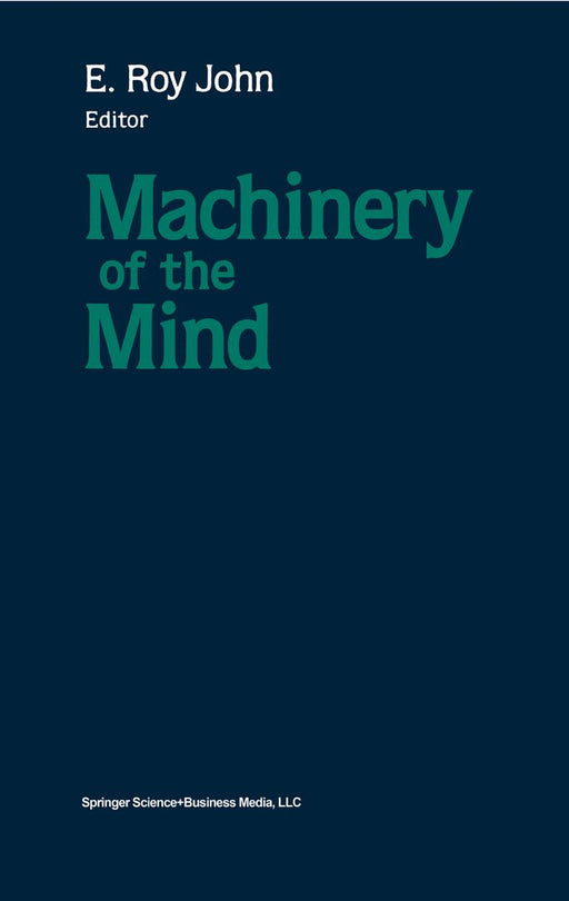 Machinery of the Mind: Data, Theory, and Speculations about Higher Brain Function by John
