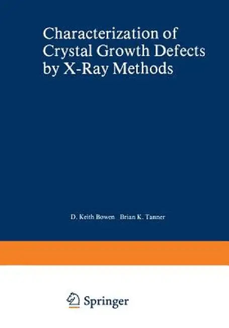 Characterization of Crystal Growth Defects by X-Ray Methods by B. K. Tanner