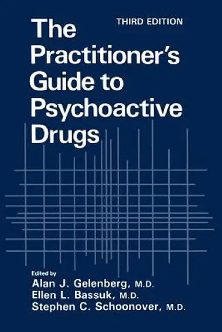 The Practitioner's Guide to Psychoactive Drugs by Alan J. Gelenberg