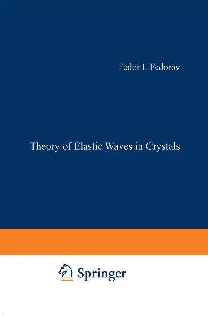 Theory of Elastic Waves in Crystals by Fedor I. Fedorov