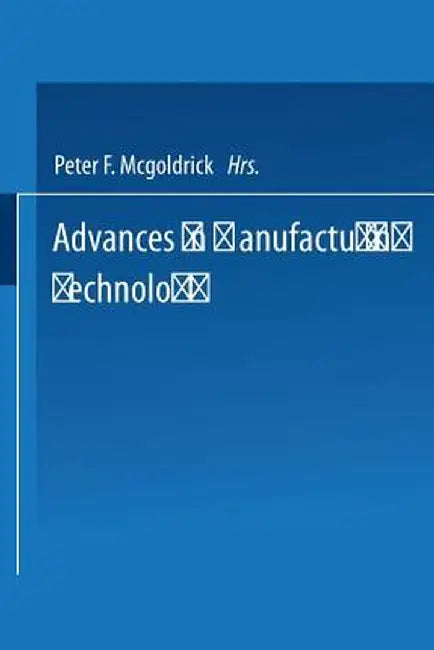 Advances in Manufacturing Technology: Proceedings of the First National Conference on Production Research by P. F. McGoldrick