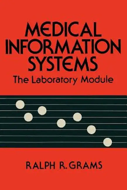 Medical Information Systems: The Laboratory Module by Ralph R. Grams