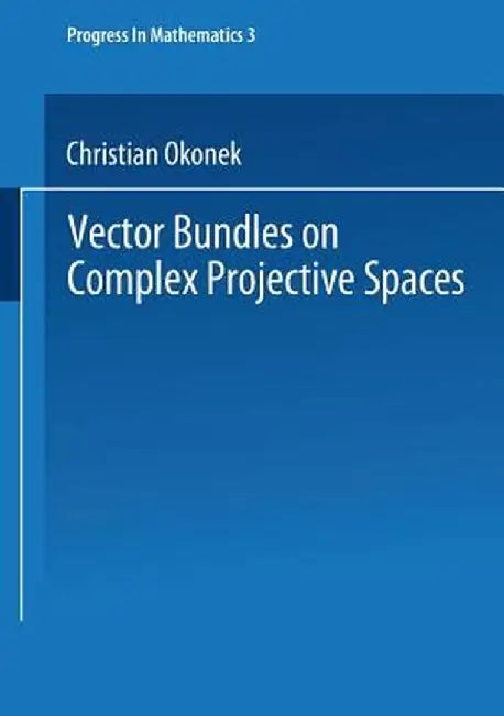 Vector Bundles on Complex Projective Spaces by Christian Okonek