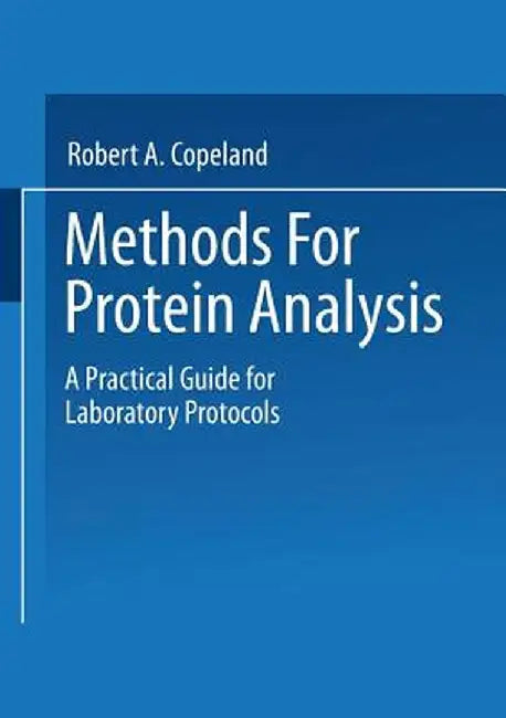 Methods for Protein Analysis: A Practical Guide for Laboratory Protocols by Robert A. Copeland