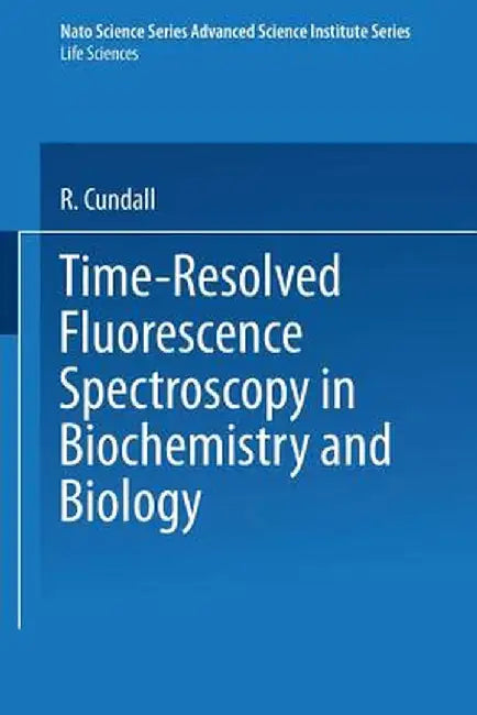 Time-Resolved Fluorescence Spectroscopy in Biochemistry and Biology by R. Cundall