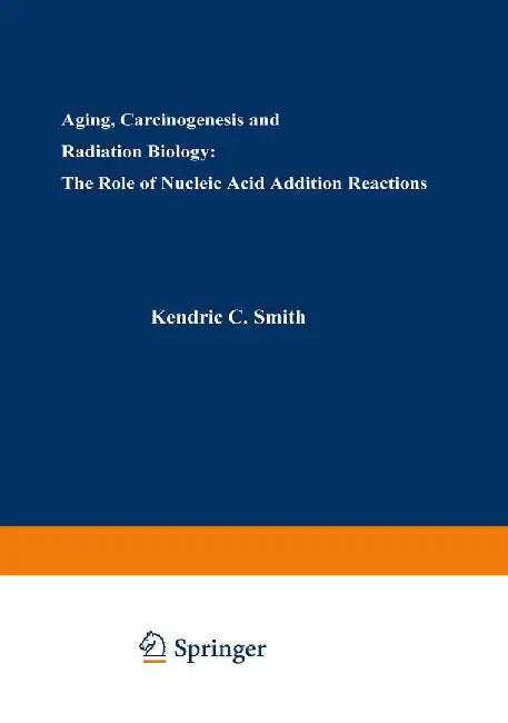 Aging, Carcinogenesis, and Radiation Biology: The Role of Nucleic Acid Addition Reactions by Kendric Smith