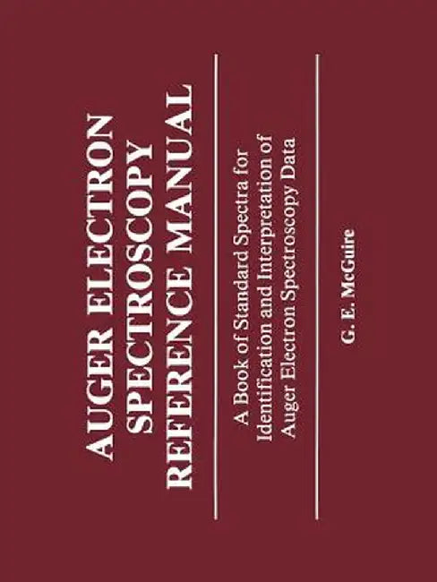 Auger Electron Spectroscopy Reference Manual: A Book of Standard Spectra for Identification and Interpretation of Auger Electron Spectroscopy Data by G. McGuire