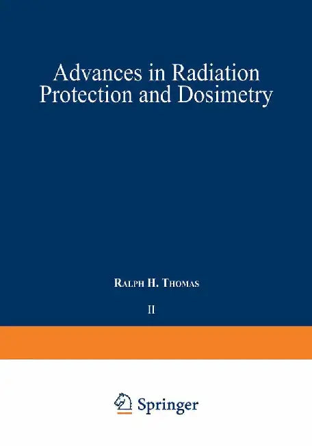 Advances in Radiation Protection and Dosimetry in Medicine by Ralph H. Thomas