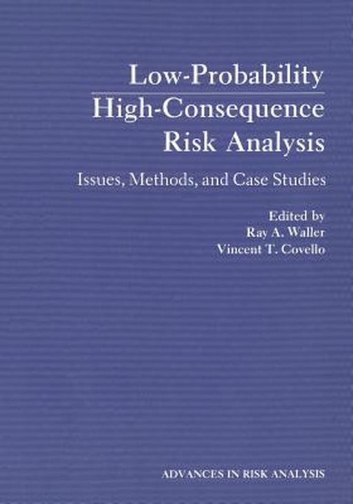 Low-Probability High-Consequence Risk Analysis: Issues, Methods, and Case Studies by Ray Waller