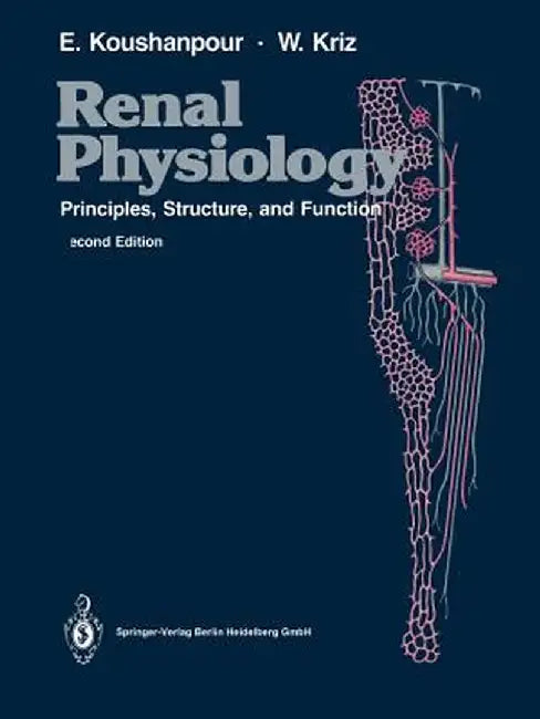 Renal Physiology: Principles, Structure, and Function by Esmail Koushanpour