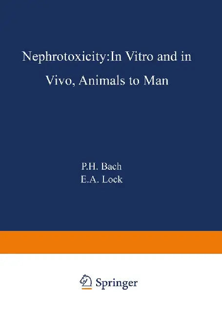 Nephrotoxicity: In Vitro to in Vivo Animals to Man by Peter Bach
