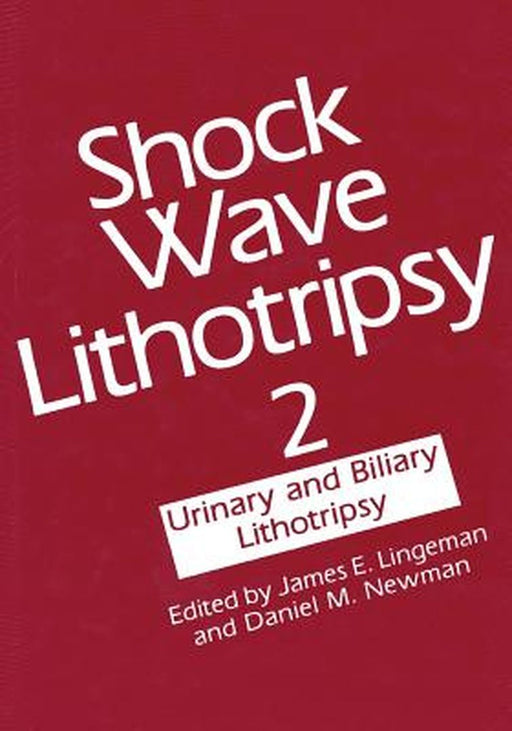 Shock Wave Lithotripsy 2: Urinary and Biliary Lithotripsy by James Lingeman