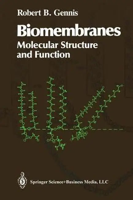 Biomembranes: Molecular Structure and Function by Robert B. Gennis